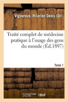 portada Traité Complet de Médecine Pratique À l'Usage Des Gens Du Monde. Tome 1 (en Francés)