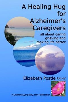 portada A Healing Hug for Alzheimer's Caregivers: : All About Caring, Grieving and Making Life Better (en Inglés)