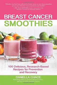portada Breast Cancer Smoothies: 100 Delicious, Research-Based Recipes for Prevention and Recovery (en Inglés)