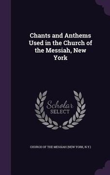portada Chants and Anthems Used in the Church of the Messiah, New York (en Inglés)