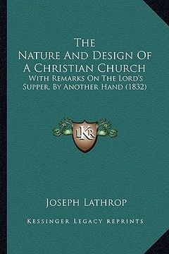 portada the nature and design of a christian church: with remarks on the lord's supper, by another hand (1832) (en Inglés)