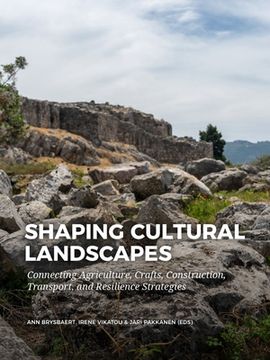 portada Shaping Cultural Landscapes: Connecting Agriculture, Crafts, Construction, Transport, and Resilience Strategies (en Inglés)