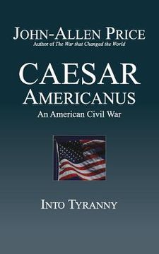 portada Caesar Americanus: An American Civil War - Into Tyranny (en Inglés)