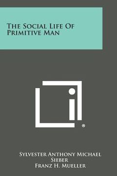 portada The Social Life of Primitive Man (en Inglés)