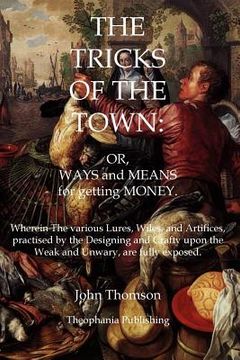 portada The Tricks of the Town: Or, Ways and Means for getting Money