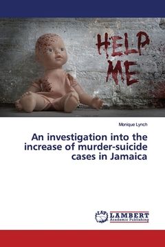 portada An investigation into the increase of murder-suicide cases in Jamaica (en Inglés)