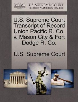 portada u.s. supreme court transcript of record union pacific r. co. v. mason city & fort dodge r. co. (in English)