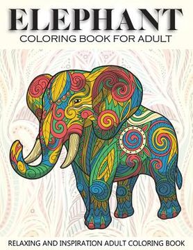 portada Elephant Coloring Book For Adult: 41 Elephants Designs For Elephant Lovers Relaxing and Inspiration (Animal Coloring Books for Adults)