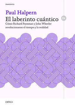 portada El laberinto cuántico. Cómo Richard Feynman y John Wheeler revolucionaron el tiempo y la realidad (in Español,)