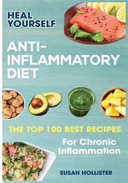 portada Anti-Inflammatory Diet: Heal Yourself: The Top 100 Best Recipes For Chronic Inflammation (en Inglés)