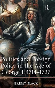 portada Politics and Foreign Policy in the age of George i, 1714-1727