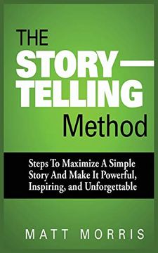 portada The Storytelling Method: Steps to Maximize a Simple Story and Make it Powerful, Inspiring, and Unforgettable (en Inglés)