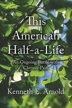 portada This American Half-a-Life: An Ongoing Battle with Chronic Pain (en Inglés)