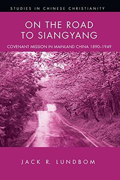 portada On the Road to Siangyang: Covenant Mission to Mainland China 1890-1949 (Studies in Chinese Christianity (Paperback)) (en Inglés)