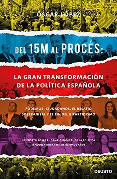 portada Del 15M al Procés: la gran transformación de la política española: Podemos, Ciudadanos, el desafío soberanista y el fin del bipartidismo (Sin colección)