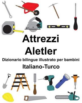 portada Italiano-Turco Attrezzi/Aletler Dizionario bilingue illustrato per bambini (en Italiano)