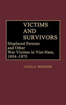 portada Victims and Survivors: Displaced Persons and Other war Victims in Viet-Nam, 1954-1975: Displaced Persons and Other war Victims in Vietnam, 1954-75 (Contributions to the Study of World History) (en Inglés)