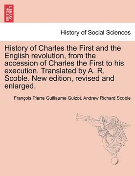 portada history of charles the first and the english revolution, from the accession of charles the first to his execution. translated by a. r. scoble. new edi