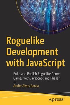 portada Roguelike Development With Javascript: Build and Publish Roguelike Genre Games With Javascript and Phaser (in English)