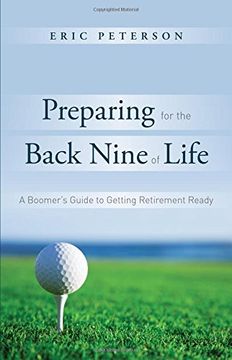 portada Preparing for the Back Nine of Life: A Boomer's Guide to Getting Retirement Ready (en Inglés)