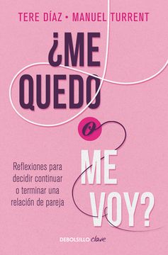 ¿Me Quedo O Me Voy?: Reflexiones Para Decidir Continuar O Terminar Una Relación de Pareja / Should I Stay or Should I Go? (in Spanish)