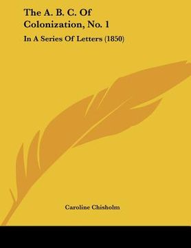 portada the a. b. c. of colonization, no. 1: in a series of letters (1850) (en Inglés)