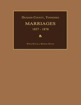 portada dickson county, tennessee, marriages 1857-1870 (en Inglés)