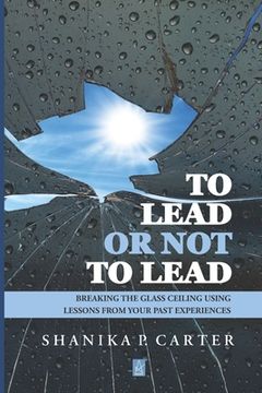 portada To Lead or Not to Lead: Breaking the Glass Ceiling Using Lessons from Past Experiences