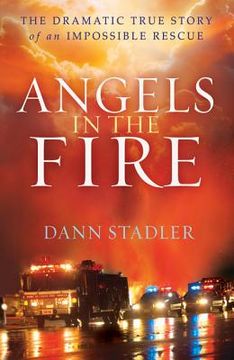 portada angels in the fire: the dramatic true story of an impossible rescue (en Inglés)