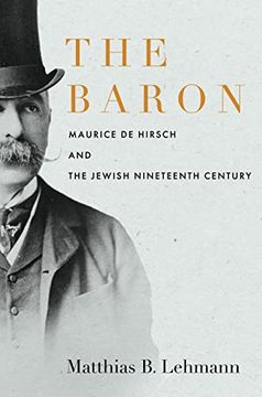 portada The Baron: Maurice de Hirsch and the Jewish Nineteenth Century (Stanford Studies in Jewish History and Culture) (in English)