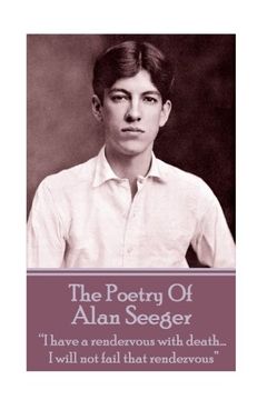 portada The Poetry of Alan Seeger: "i Have a Rendezvous With Death. I Will not Fail That Rendezvous" (en Inglés)
