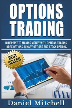 portada Options Trading: Blueprint to Making Money With Options Trading, Index Options, Binary Options and Stock Options (en Inglés)