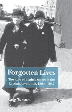 portada Forgotten Lives: The Role of Lenin's Sisters in the Russian Revolution, 1864-1937 (en Inglés)