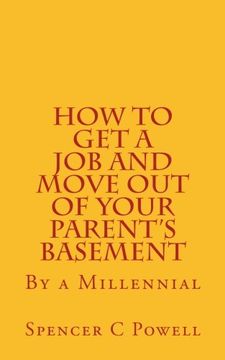 portada How To Get A job and Move Out of Your Parent?s Basement: By a Millennial