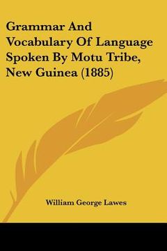 portada grammar and vocabulary of language spoken by motu tribe, new guinea (1885)