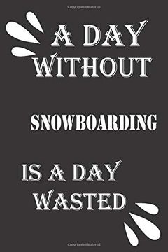 portada A day Without Snowboarding is a day Wasted 