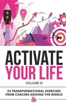 portada Activate Your Life: 23 Transformational Exercises From Coaches Around The World (Volume III) (en Inglés)