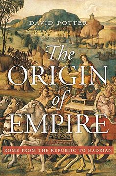 portada The Origin of Empire: Rome From the Republic to Hadrian (History of the Ancient World) (in English)