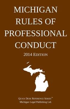 portada Michigan Rules of Professional Conduct: Quick Desk Reference Series; 2014 Edition (en Inglés)
