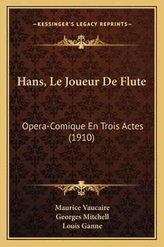 portada Hans, Le Joueur De Flute: Opera-Comique En Trois Actes (1910) (en Francés)
