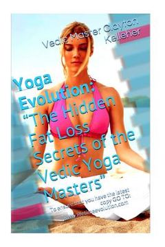 portada Yoga Evolution: The Hidden Fat Loss Secrets of the Vedic Yoga Masters (en Inglés)