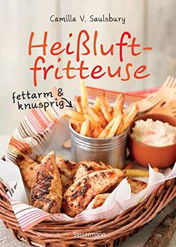 portada Heißluftfritteuse - Fettarm & Knusprig: Die Besten Rezepte zum Frittieren, Garen, Backen & Braten (en Alemán)