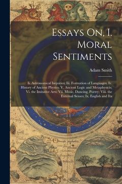 portada Essays On, I. Moral Sentiments: Ii. Astronomical Inquiries; Iii. Formation of Languages; Iv. History of Ancient Physics; V. Ancient Logic and Metaphys (en Inglés)