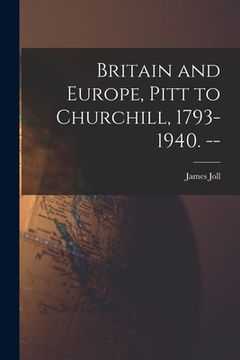 portada Britain and Europe, Pitt to Churchill, 1793-1940. -- (in English)