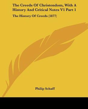 portada the creeds of christendom, with a history and critical notes v1 part 1: the history of creeds (1877)