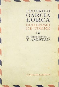 portada Federico García Lorca / Guillermo de Torre. Correspondencia y Amistad. Carlos García (Ed. ) (Fuera de Colección)