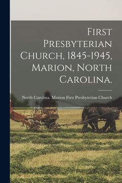 portada First Presbyterian Church, 1845-1945, Marion, North Carolina.
