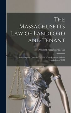 portada The Massachusetts Law of Landlord and Tenant: Including the Cases in Vol.238 of the Reports and the Legislation of 1921 (in English)