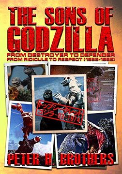 portada The Sons of Godzilla: From Destroyer to Defender - From Ridicule to Respect (1955-1995) (in English)