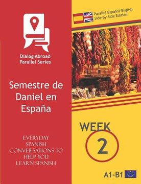 portada Everyday Spanish Conversations to Help You Learn Spanish - Week 2 - Parallel Español-English Side-by-Side Edition: Semestre de Daniel en España